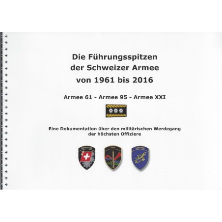 Die Führungsspitzen der Schweizer Armee von 1961 bis 2016 Die Führungsspitzen der Schweizer Armee von 1961 bis 2016